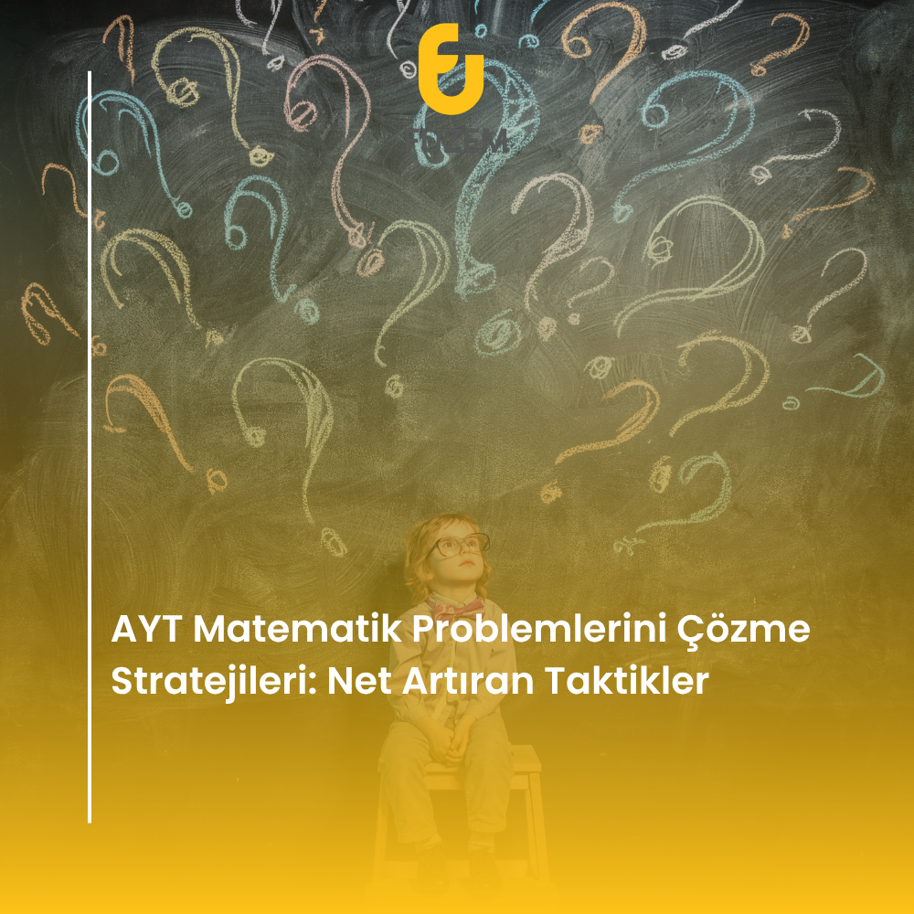 AYT Matematik Problemlerini Çözme Stratejileri: Net Artıran Taktikler