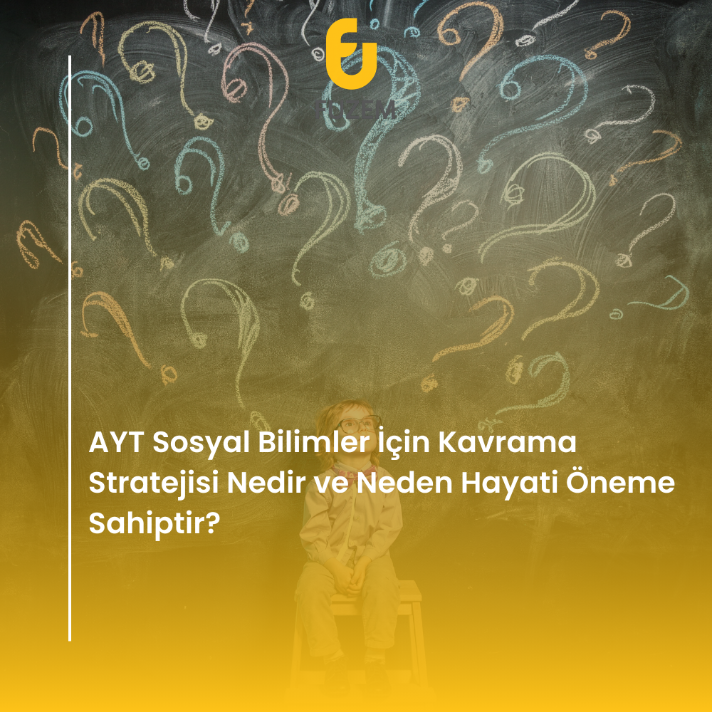 AYT Sosyal Bilimler İçin Kavrama Stratejisi Nedir ve Neden Hayati Öneme Sahiptir?