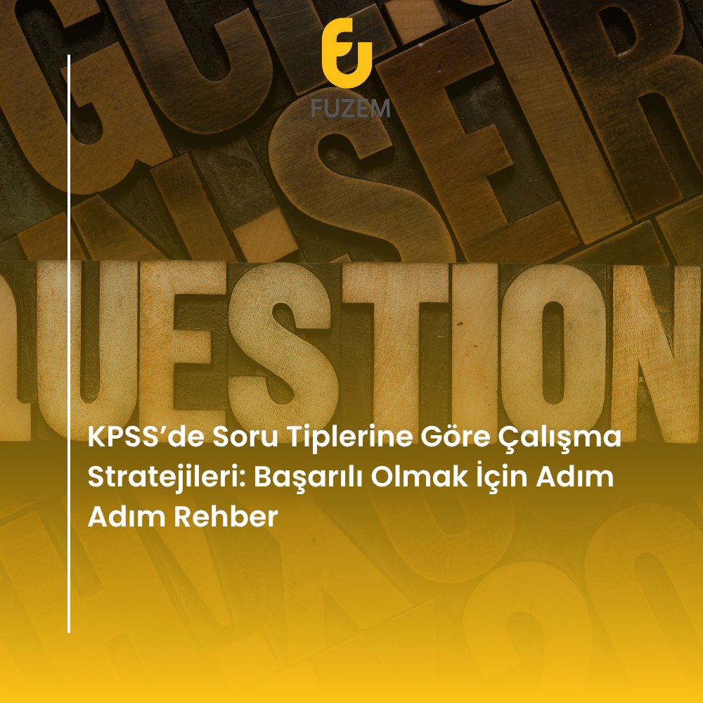 KPSS’de Soru Tiplerine Göre Çalışma Stratejileri: Başarılı Olmak İçin Adım Adım Rehber