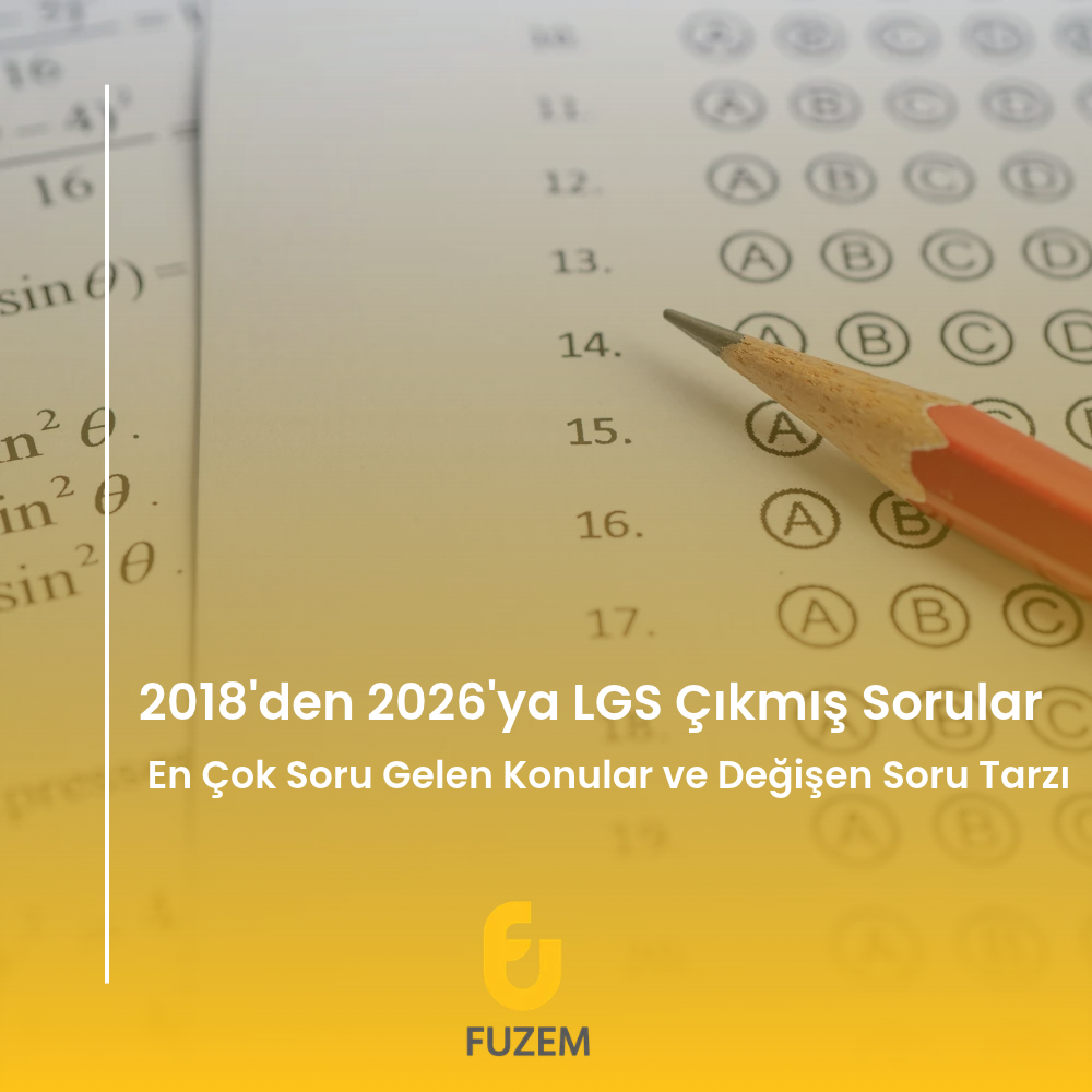 2018'den 2026'ya LGS Çıkmış Sorular: En Çok Soru Gelen Konular ve Değişen Soru Tarzı