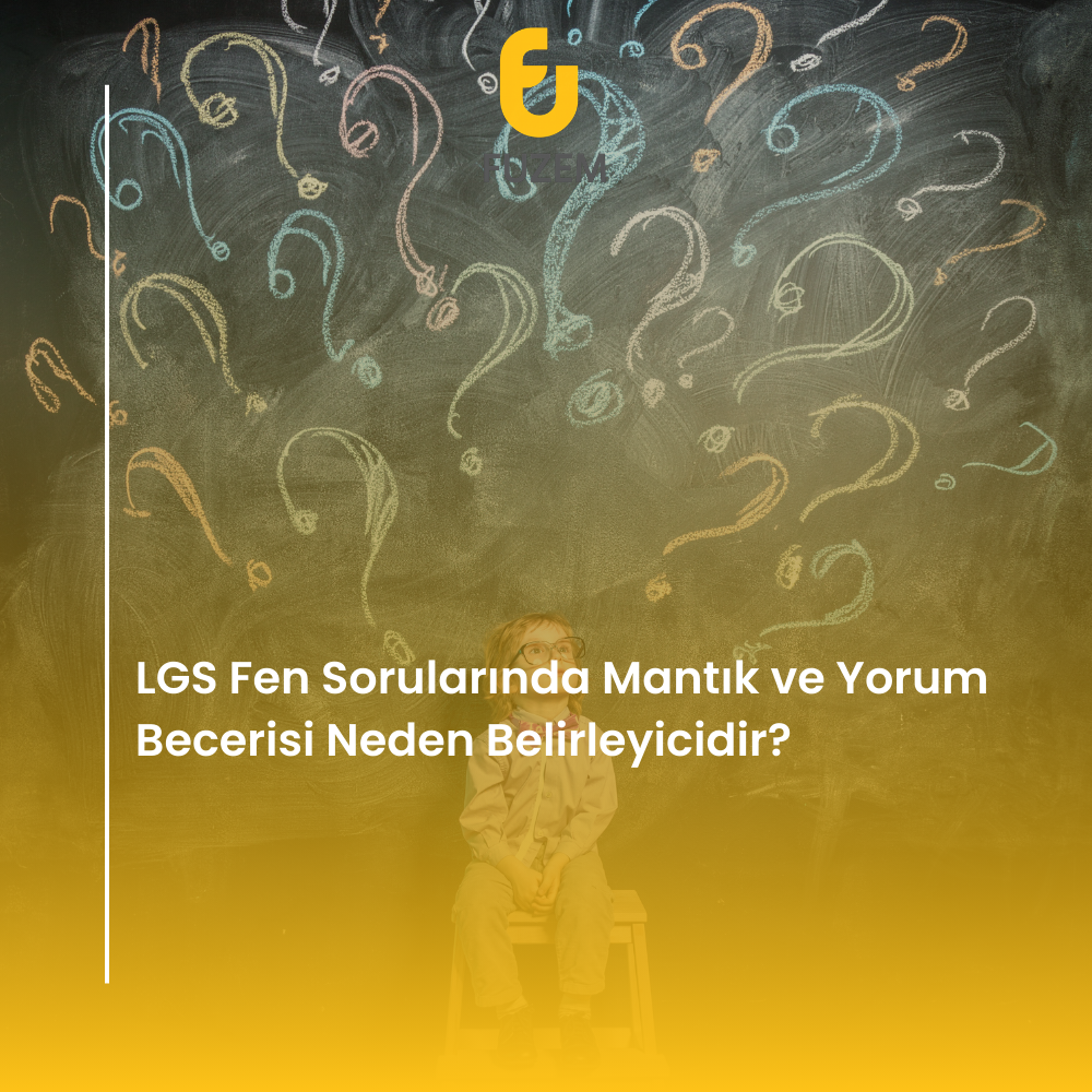 LGS Fen Sorularında Mantık ve Yorum Becerisi Neden Belirleyicidir?