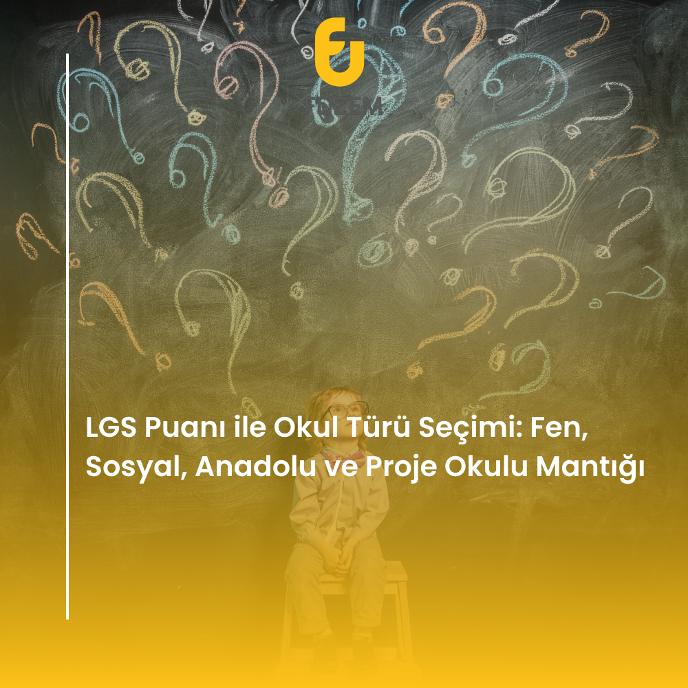 LGS Puanı ile Okul Türü Seçimi: Fen, Sosyal, Anadolu ve Proje Okulu Mantığı