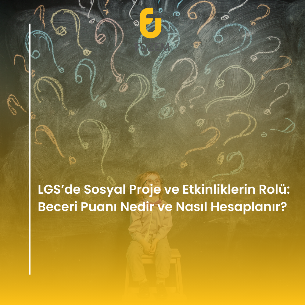 LGS’de Sosyal Proje ve Etkinliklerin Rolü: Beceri Puanı Nedir ve Nasıl Hesaplanır?