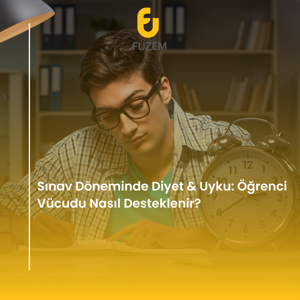 Sınav Döneminde Diyet & Uyku: Öğrenci Vücudu Nasıl Desteklenir?