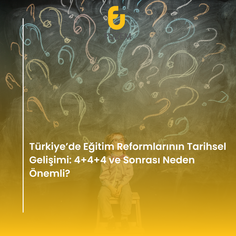 Türkiye’de Eğitim Reformlarının Tarihsel Gelişimi: 4+4+4 ve Sonrası Neden Önemli?