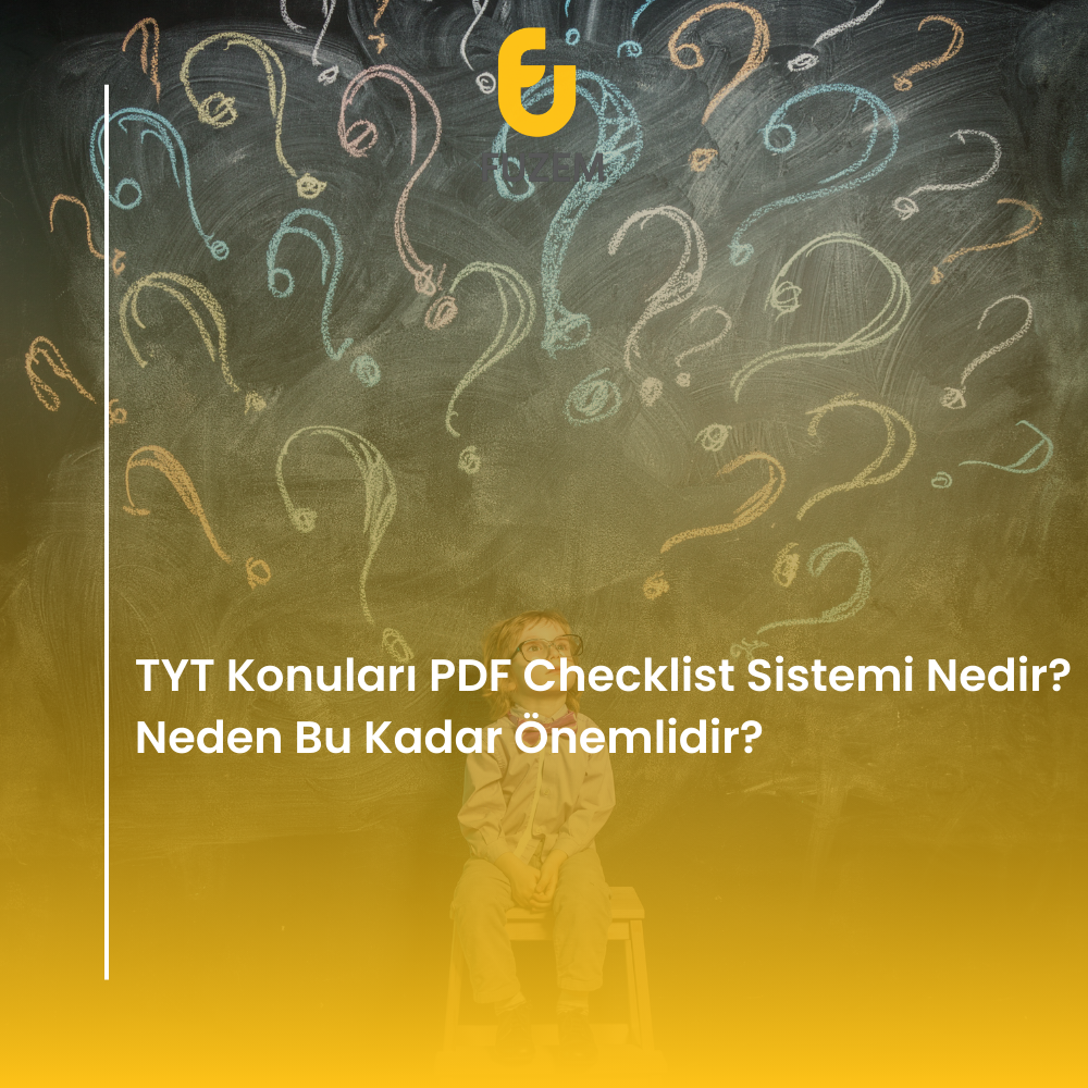 TYT Konuları PDF Checklist Sistemi Nedir? Neden Bu Kadar Önemlidir?