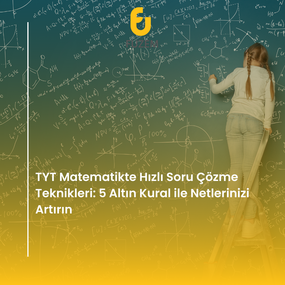TYT Matematikte Hızlı Soru Çözme Teknikleri: 5 Altın Kural ile Netlerinizi Artırın