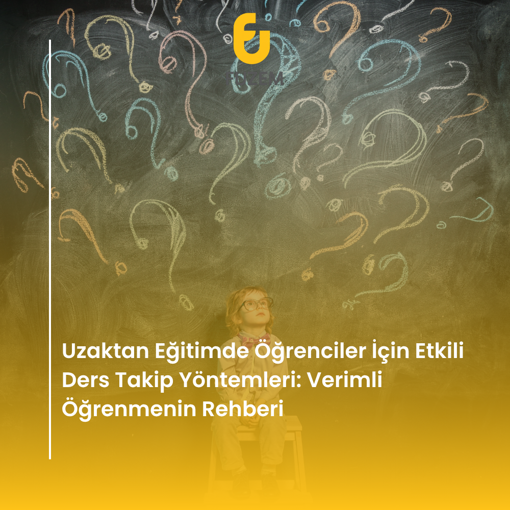Uzaktan Eğitimde Öğrenciler İçin Etkili Ders Takip Yöntemleri: Verimli Öğrenmenin Rehberi