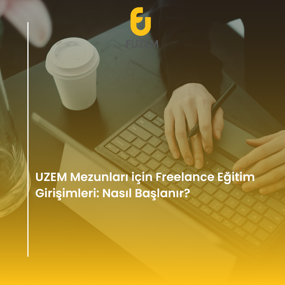 UZEM Mezunları için Freelance Eğitim Girişimleri: Nasıl Başlanır?